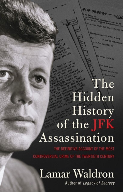 The Hidden History of the JFK Assassination - the definitive account of the most controversial crime of the twentieth century