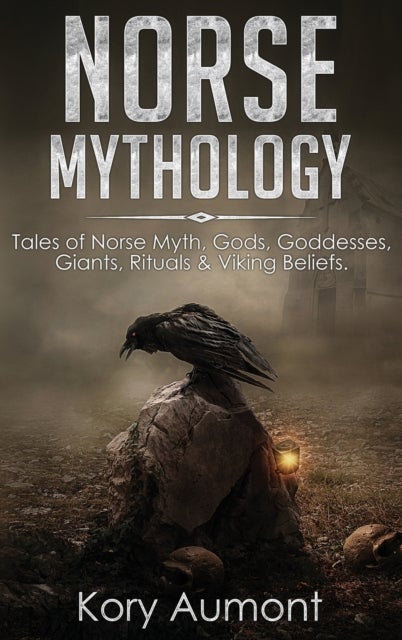 Norse Mythology - Tales of Norse Myth, Gods, Goddesses, Giants, Rituals & Viking Beliefs