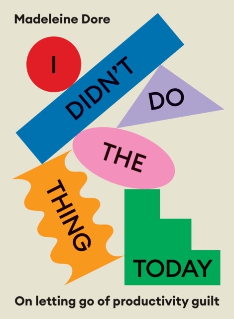 I Didn't Do The Thing Today - On letting go of productivity guilt
