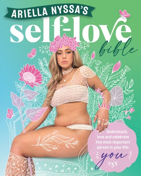 Ariella Nyssa's Self-love Bible - Understand, love and celebrate the most important person in your life: you