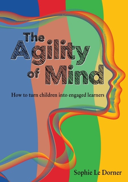 The Agility of Mind - How to turn children into engaged learners