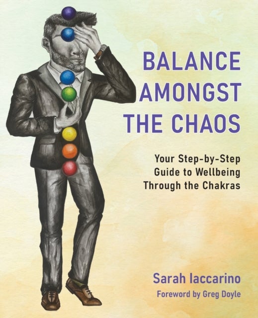 Balance Amongst the Chaos - Your step by step guide to wellbeing through the chakras
