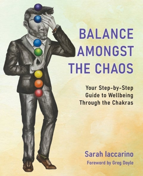 Balance Amongst the Chaos - Your step by step guide to wellbeing through the chakras