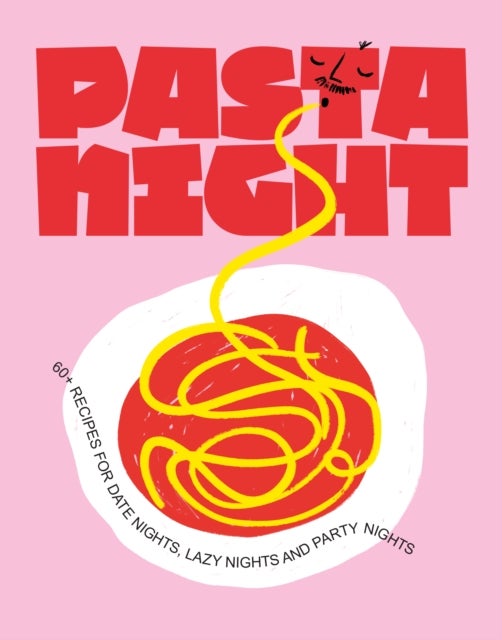 Pasta Night - 60+ recipes for date nights, lazy nights and party nights