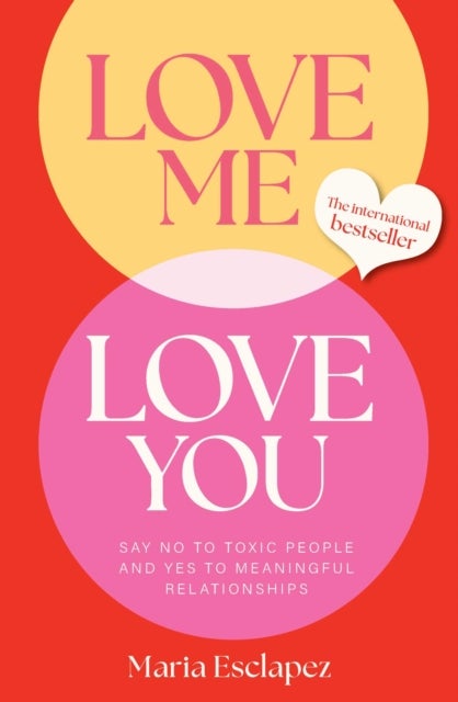 Love Me Love You - Say no to toxic people and yes to meaningful relationships