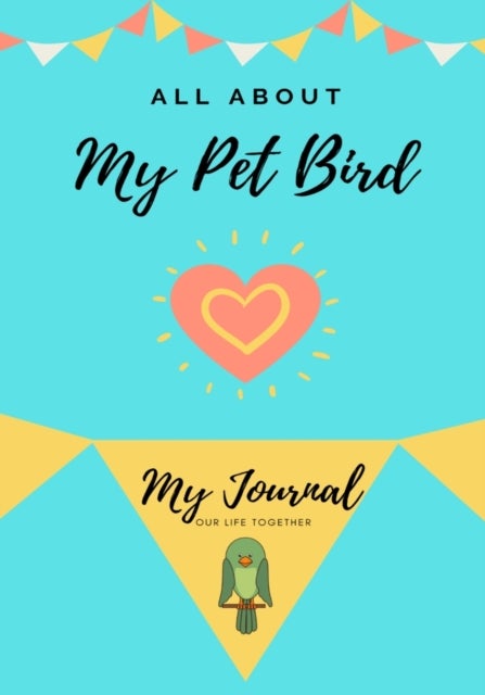 All About My Pet - Bird - My Journal Our Life Together