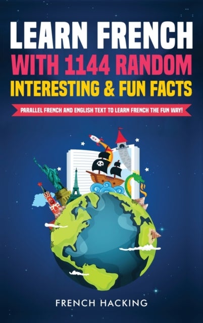Learn French with 1144 Random Interesting and Fun Facts! - Parallel French and English Text to Learn