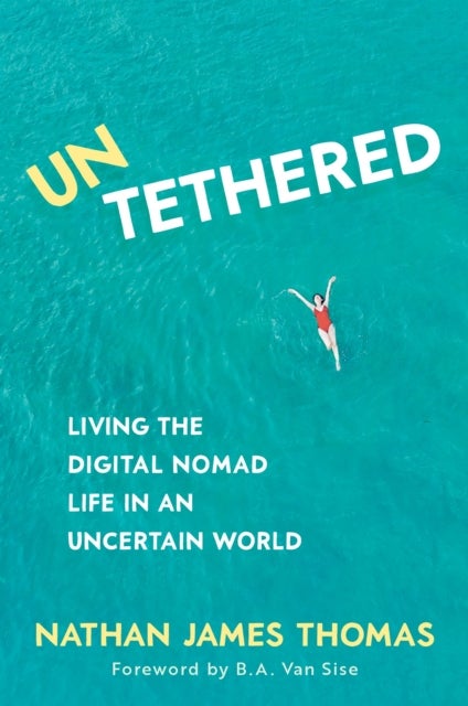 Untethered - Living the digital nomad life in an uncertain world