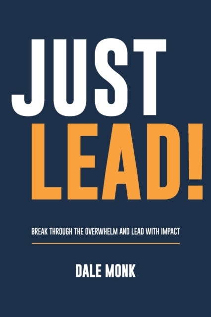 Just Lead! - Break through the overwhelm and lead with impact