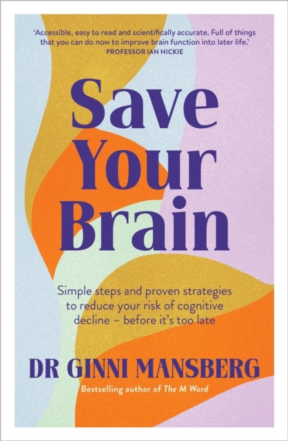 Save Your Brain - Simple steps and proven strategies to reduce your risk of cognitive decline - before it's too late