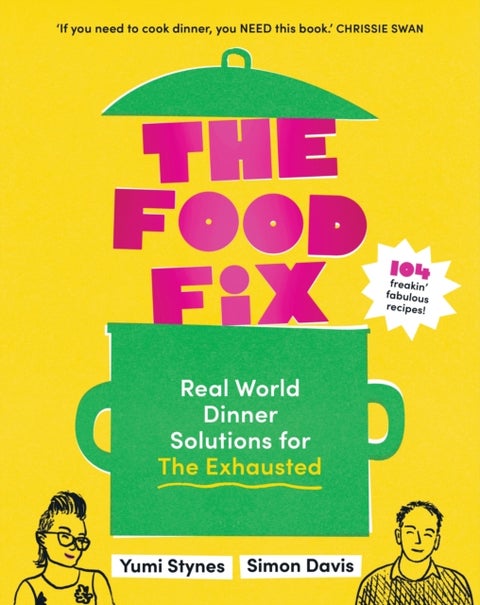 The Food Fix - Real World Dinner Solutions for The Exhausted