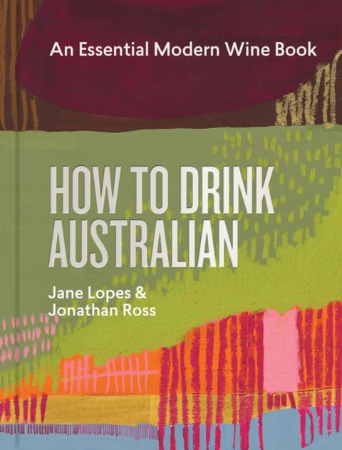 How to Drink Australian - An Essential Modern Wine Book