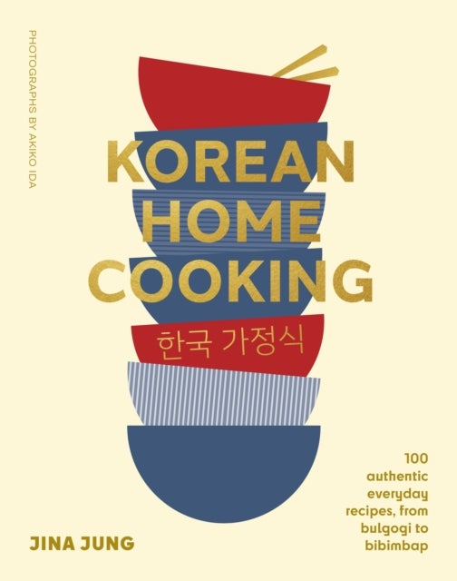 Korean Home Cooking - 100 authentic everyday recipes, from bulgogi to bibimbap