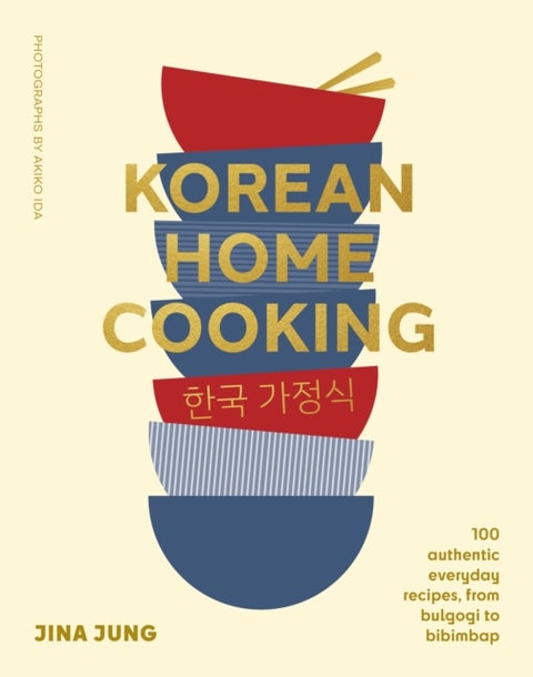 Korean Home Cooking - 100 authentic everyday recipes, from bulgogi to bibimbap