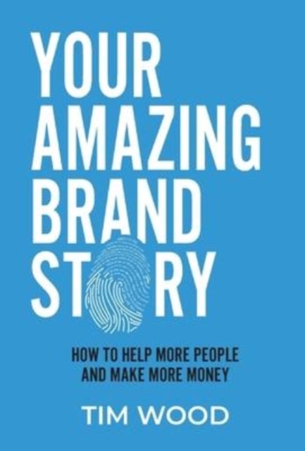 Your Amazing Brand Story - How to help more people & make more money