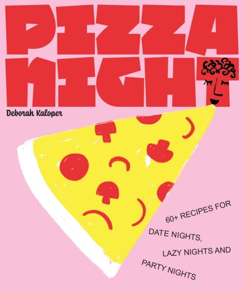 Pizza Night - 60+ recipes for date nights, lazy nights and party nights