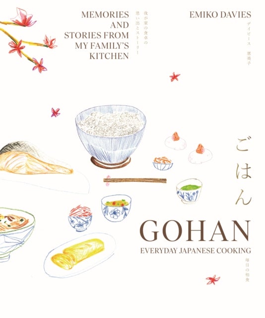 Gohan: Everyday Japanese Cooking - Memories and stories from my family's kitchen