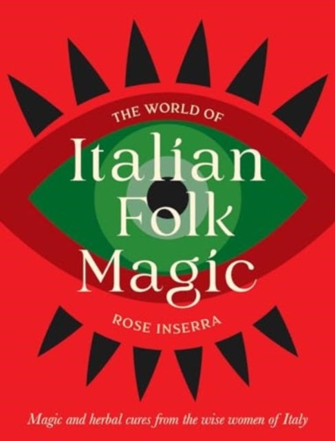 The World of Italian Folk Magic - Magical and herbal cures from the wise women of Italy