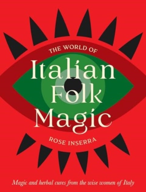 The World of Italian Folk Magic - Magical and herbal cures from the wise women of Italy