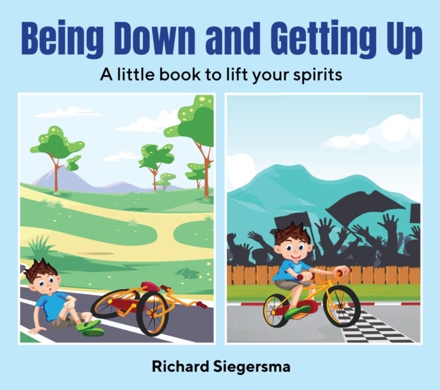 Being Down and Getting Up - A Little Book to Lift Your Spirits