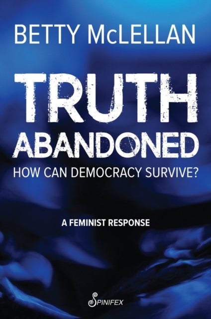 Truth Abandoned - How Can Democracy Survive?