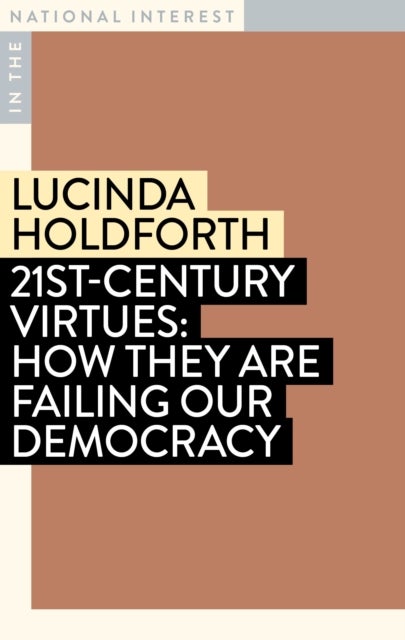 21st-Century Virtues - How They Are Failing Our Democracy
