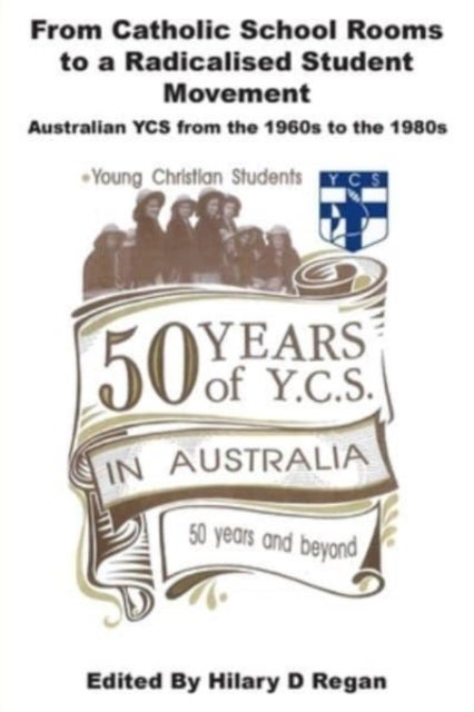 From Catholic School Rooms to a Radicalised Student Movement - Australian YCS from the 1960s to the 1980s