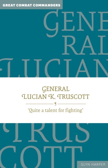 General Lucian K. Truscott - Quite a talent for fighting