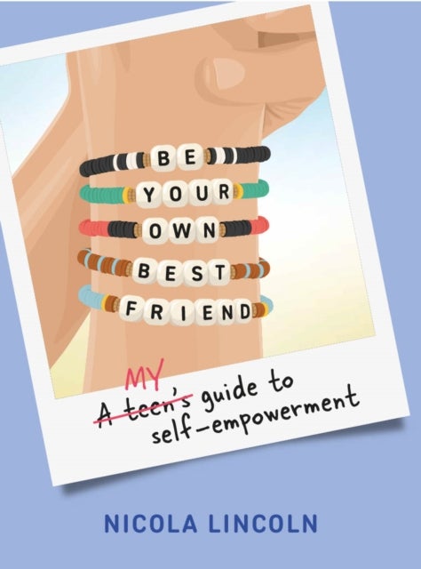 Be Your Own Best Friend - A Teen's Guide to Self-Empowerment