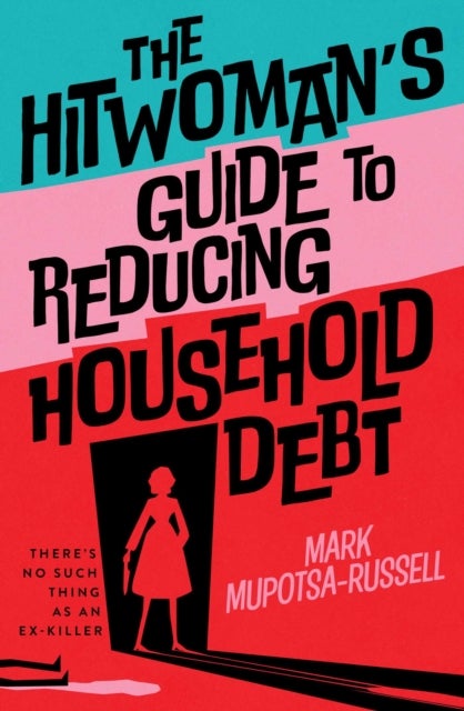 The Hitwoman's Guide to Reducing Household Debt - There's no such thing as an ex-killer