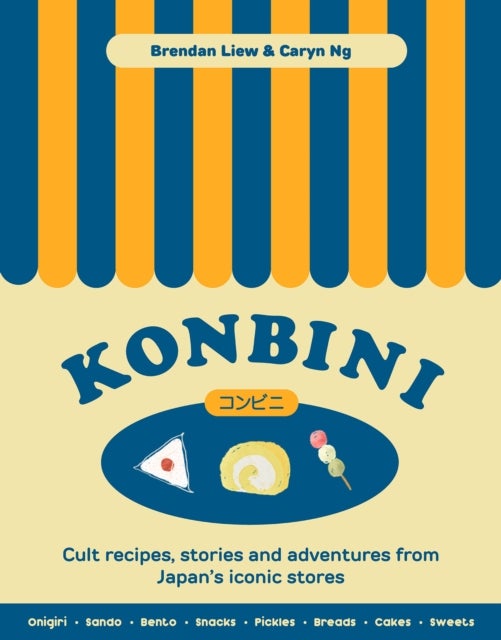 Konbini - Cult recipes, stories and adventures from Japan’s iconic convenience stores