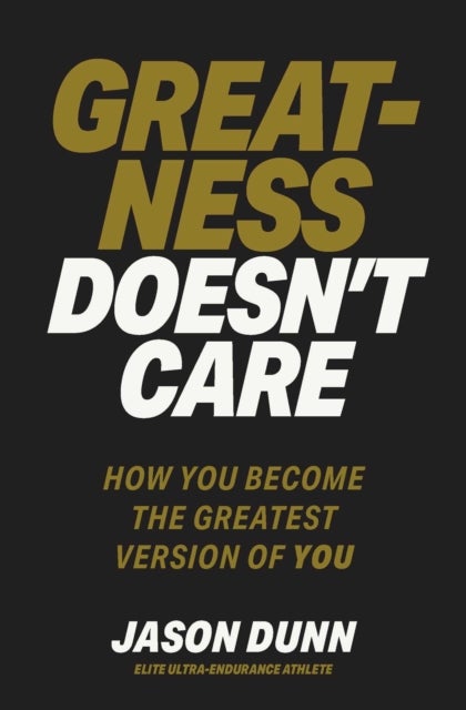 Greatness Doesn't Care - How you become the greatest version of YOU