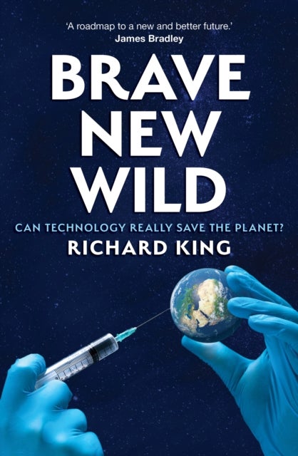 Brave New Wild - Can Technoscience Save the Planet?