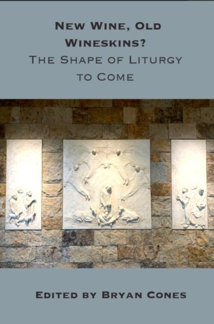 New Wine, Old Wineskins? - The Shape of Liturgy to Come