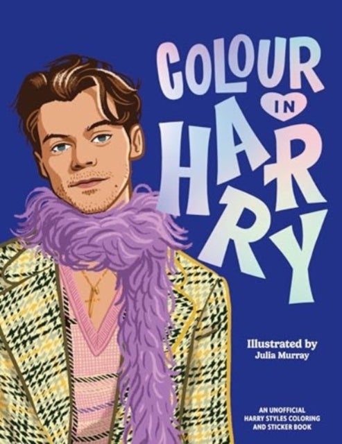 Colour In Harry - A Unofficial Harry Styles Colouring and Sticker Book