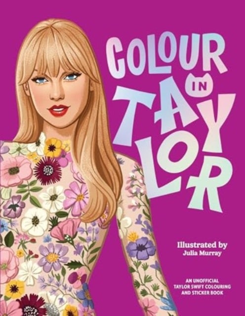 Colour In Taylor - A Unofficial Taylor Swift Colouring and Sticker Book