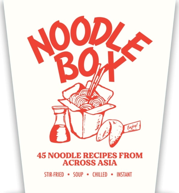 Noodle Box - Order in with 45 delicious recipes from Asia