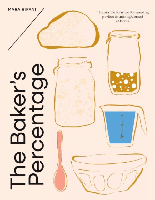 The Baker's Percentage - The simple formula for making perfect sourdough bread at home