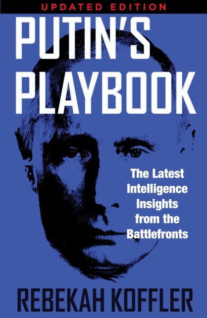 Putin's Playbook - The Latest Intelligence Insights from the Battlefronts