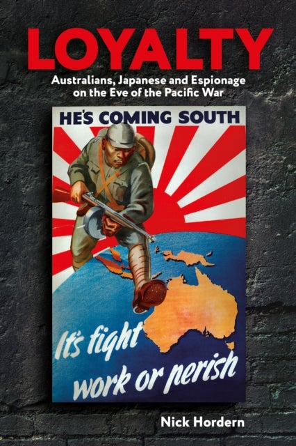 Loyalty - Australians, Japanese and Espionage on the eve of the Pacific War