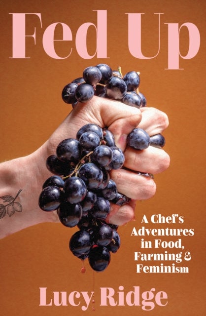 Fed Up - A Chef's Adventures in Food, Farming and Feminism