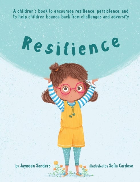Resilience - A children's book to encourage resilience, persistence, and to help children bounce back from challenges and adversity