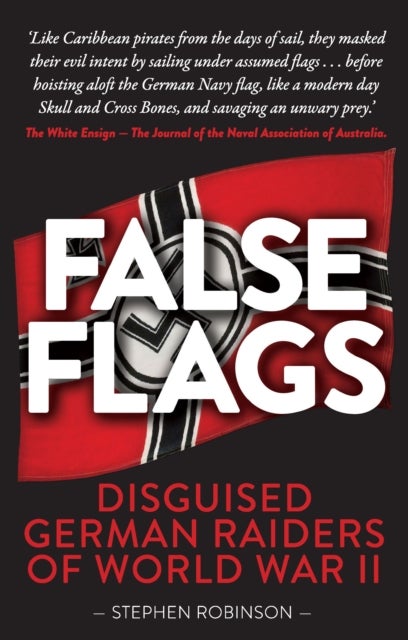 False Flags - Disguised German Raiders of World War II