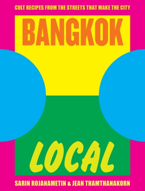 Bangkok Local - Cult recipes from the streets that make the city