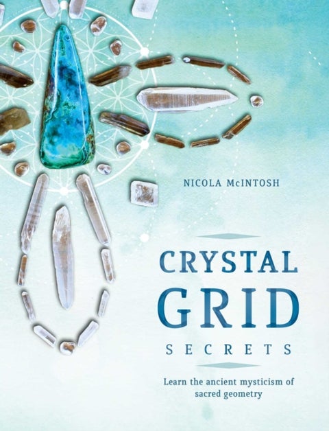 Crystal Grid Secrets - Learn the ancient mysticism of ancient geometry
