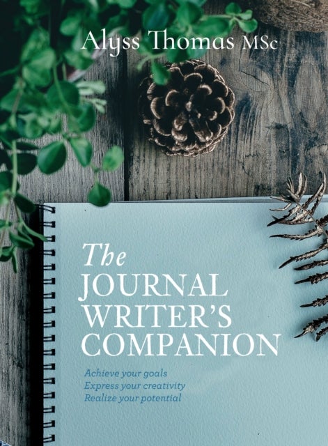 The Journal Writer¿s Companion - Achieve Your Goals • Express Your Creativity • Realize Your Potential