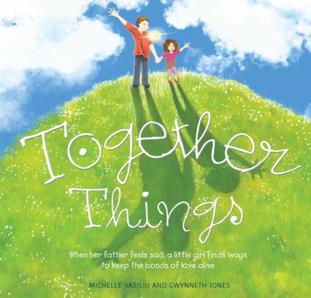 Together Things - When her father feels sad, a little girl finds ways to keep the bonds of love alive