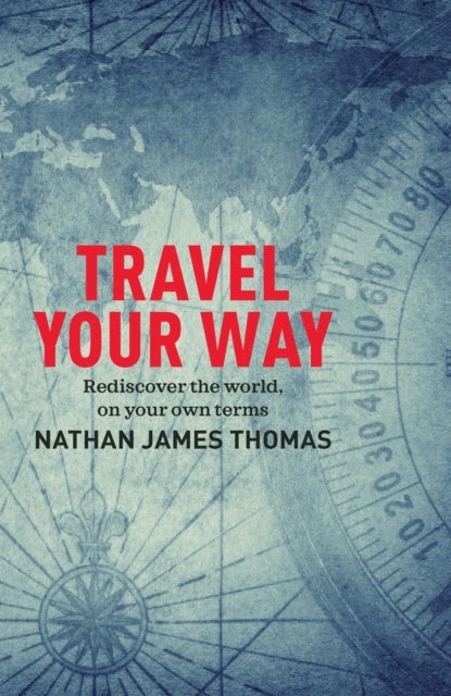 Travel Your Way - Rediscover the world, on your own terms