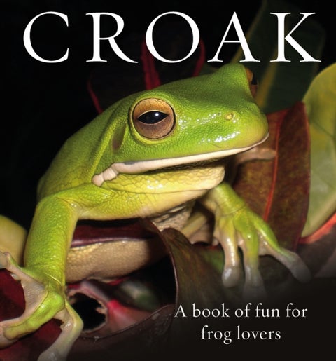 Croak - A Book of Fun for Frog Lovers