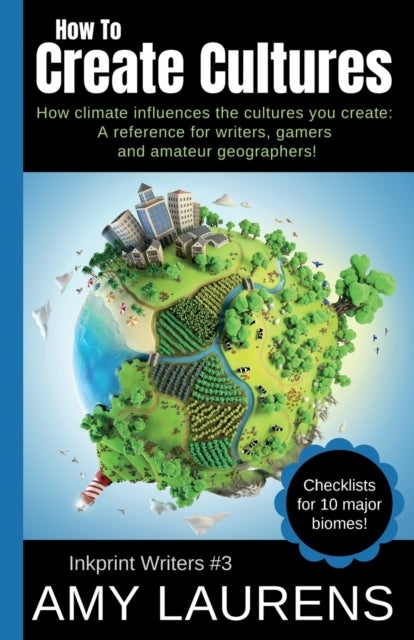 How To Create Cultures - How Climate Influences The Cultures You Create - A Reference For Writers, Gamers And Amateur Geographers!
